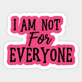 I Am Not For Everyone - Black Text Sticker